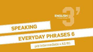 English in 3 minutes (Pre-Intermediate / A2/B1) - Speaking: Everyday phrases 6