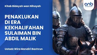 Penaklukan di Era Kekhalifahan Sulaiman bin Abdul Malik | Ustadz Wira Mandiri Bachrun