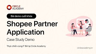 [Circle] Bài demo cuối khóa IT BA về Shopee Partner Application | Hồng Thắm screenshot 5
