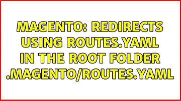 Magento: Redirects using routes.yaml in the root folder .magento/routes.yaml