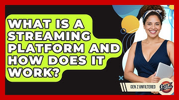What Is A Streaming Platform And How Does It Work? - Gen Z Unfiltered