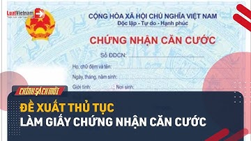 Thủ Tục Làm Giấy Chứng Nhận Căn Cước Từ 01/7/2024 (Đề Xuất) | LuatVietnam