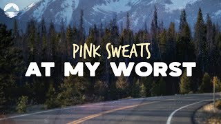 Pink Sweat$ - At My Worst | Lyrics