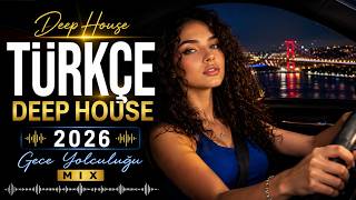 Türkçe Deep House 2026 🌙 Gece Yolculuğu Mix