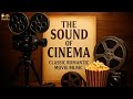 The Sound Of Cinema Romantic Classic Movie Music Complete Playlist 