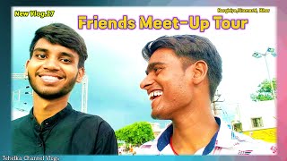 newvlog .27। Friend meet-up tour । @TehelkaChannelVlogs।tehelkachannelvlogs । indiatourism