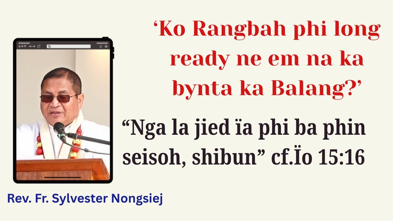 'Ko Rangbah phi ready ne em na ka bynta ka Balang?' | Rev Fr Sylvester Nongsiej