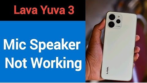 Lava Yuva 3 mic speaker not working, Lava Yuva 3 ka microphone problem solve kaise kare