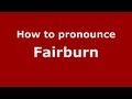 How to Pronounce Fairburn - PronounceNames.com