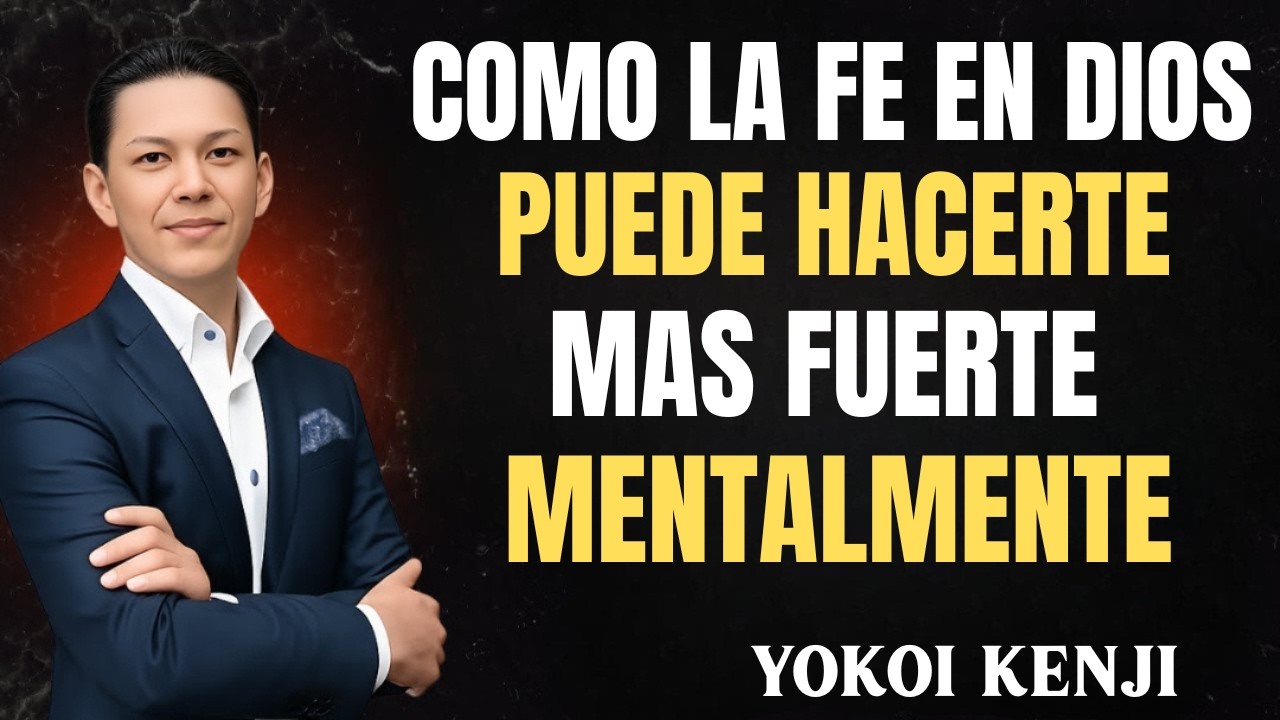 Cómo la Fe en Dios Puede Hacerte Más Fuerte Mentalmente | Yokoi Kenji 2026