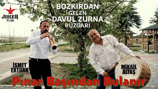 Bozkırdan Gelen Davul Zurna Rüzgarı (Mikail Altaş - İsmet Ertürk) - Pınar Başından Bulanır