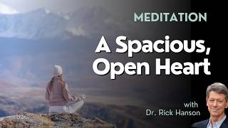 A Meditation on A Spacious Open Heart, with Dr. Rick Hanson