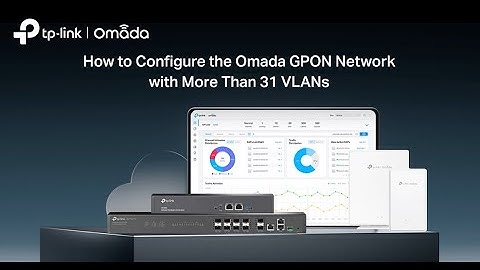 Omada GPON Network Setup | How to Configure More Than 31 VLANs