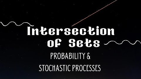5.2 Intersection of Sets | Mathematical operations on sets | Probability | Stochastic Processes