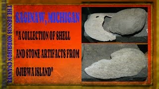 SAGINAW, MICHIGAN: STONE AND SHELL ARTIFACTS FROM OJIBWA ISLAND