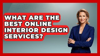 What Are the Best Online Interior Design Services? - Style Your Decor