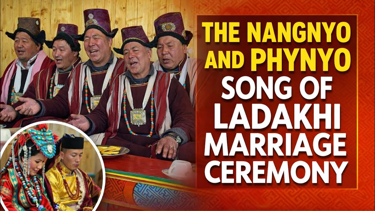 THE NANGNYO AND PHYNYO SONG OF LADAKHI MARRIAGE CEREMONY.