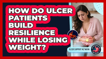 How Do Ulcer Patients Build Resilience While Losing Weight? - Ulcer Support Network