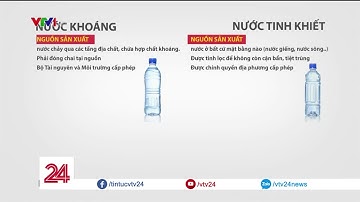 PHÂN BIỆT NƯỚC KHOÁNG VÀ NƯỚC TINH KHIẾT - HÃY LÀ NGƯỜI TIÊU DÙNG THÔNG THÁI
