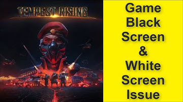 How to Fix Tempest Rising Game Black Screen Issue - Game White Screen Issue 2025