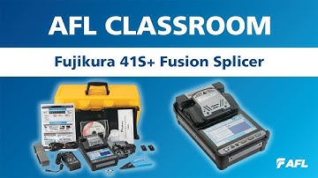 AFL Classroom: Fusion Splicing 104: Fujikura 41S+