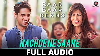 Nachde Ne Saare | Baar Baar Dekho | Sidharth Malhotra & Katrina Kaif | Jasleen Royal | Full Audio