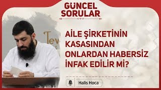 Aile şirketinin kasasından onlardan habersiz infak edilir mi? Halis Bayancuk Hoca