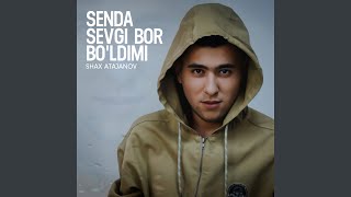 Senda sevgi bor bo'ldimi - Shax Atajanov