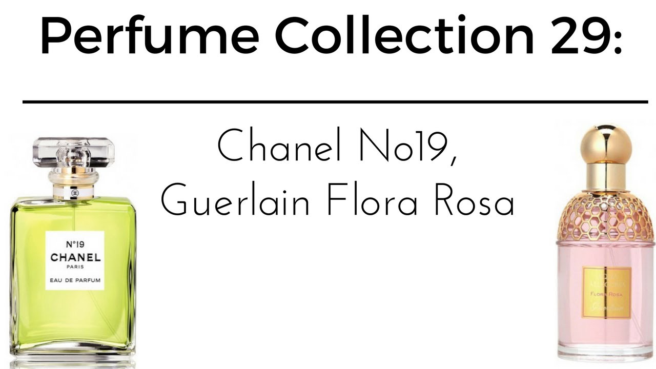Perfume Collection 29: Chanel No19, Guerlain Flora Rosa - YouTube