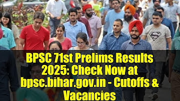 BPSC 71st Prelims Results 2025: Check Now at bpsc.bihar.gov.in - Cutoffs & Vacancies