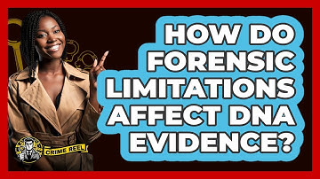 How Do Forensic Limitations Affect DNA Evidence? - The Crime Reel