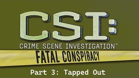 CSI Fatal Conspiracy PS3 Platinum Playthrough Part 3: Tapped Out