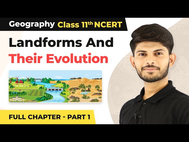 Class 11 Geography Chapter 7 | Landforms And Their Evolution Full Chapter Explanation (Part 1) class=