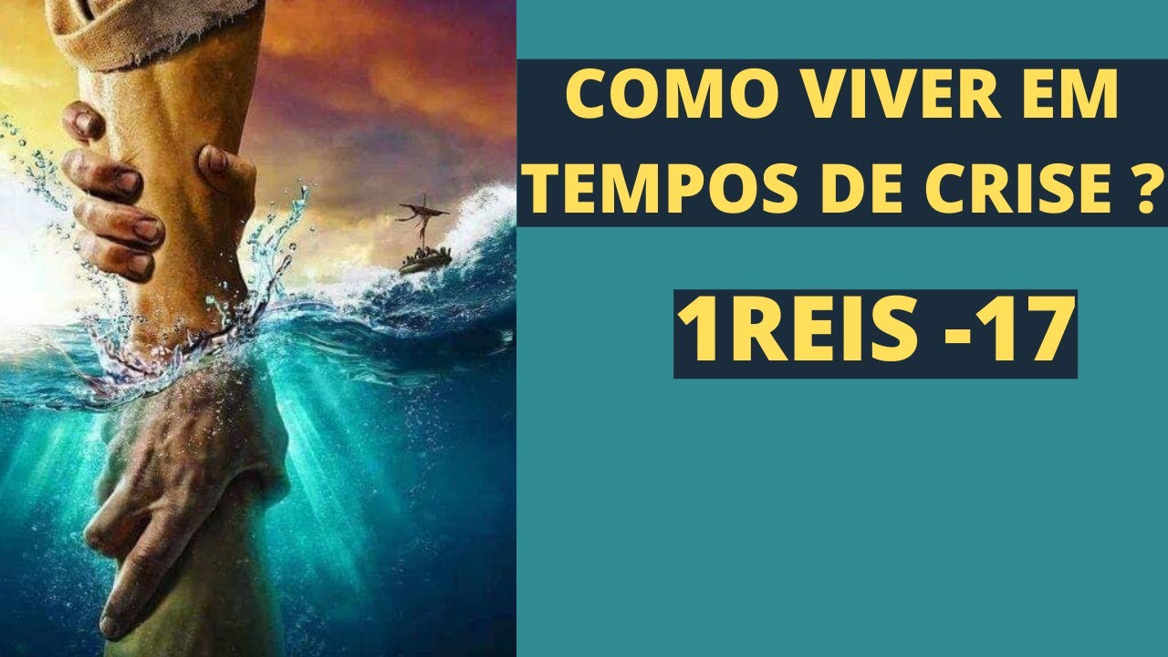 COMO VIVER EM TEMPOS DE CRISE - 1 Reis 17 - YouTube
