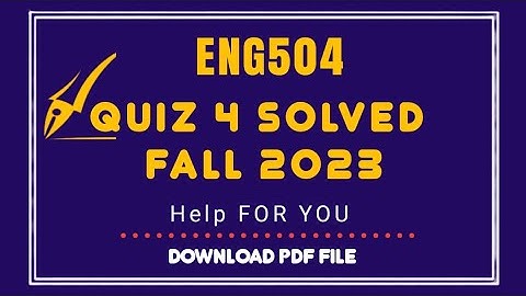 Eng504 quiz 4 solved 2023 | Eng503 quiz 4 Solution semester fall 2022,Eng504 Fall 2022 Solution