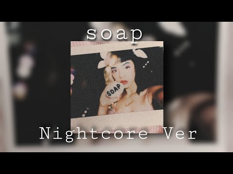 soap - melanie martinez - sped up / nightcore version ♪