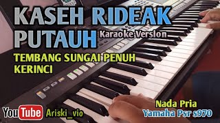 KASEH RIDEAK PUTAUH,Nada Pria,KARAOKE,LIRIK,YAMAHA PSR S970