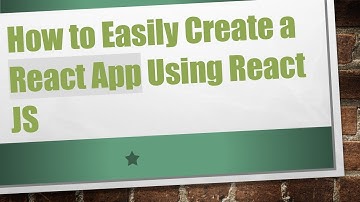 How to Easily Create a React App Using React JS