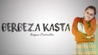 Anggun Pramudita - Berbeza Kasta (lirik video)