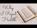 Why i reject hadith  is the quran incomplete without hadith  how reliable are hadith anyways