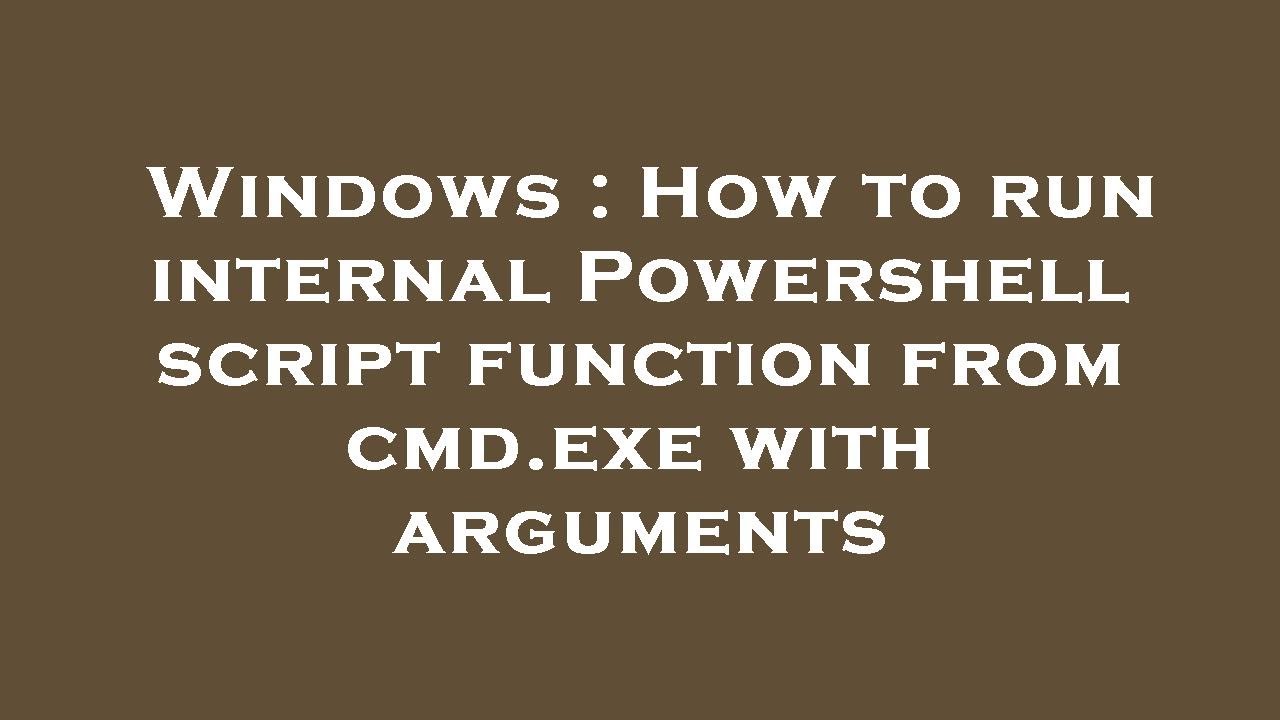 Windows : How to run internal Powershell script function from cmd.exe with arguments - YouTube Windows : How To Run Internal Powershell Script Function From Cmd.Exe With Arguments - Youtube