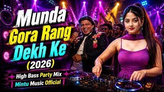 Viral EDM Mix: Munda Gora Rang Dekh Ke (2026) | High Bass Party Mix | Mintu Music 