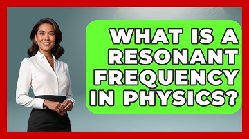 What Is A Resonant Frequency In Physics? - Physics Frontier