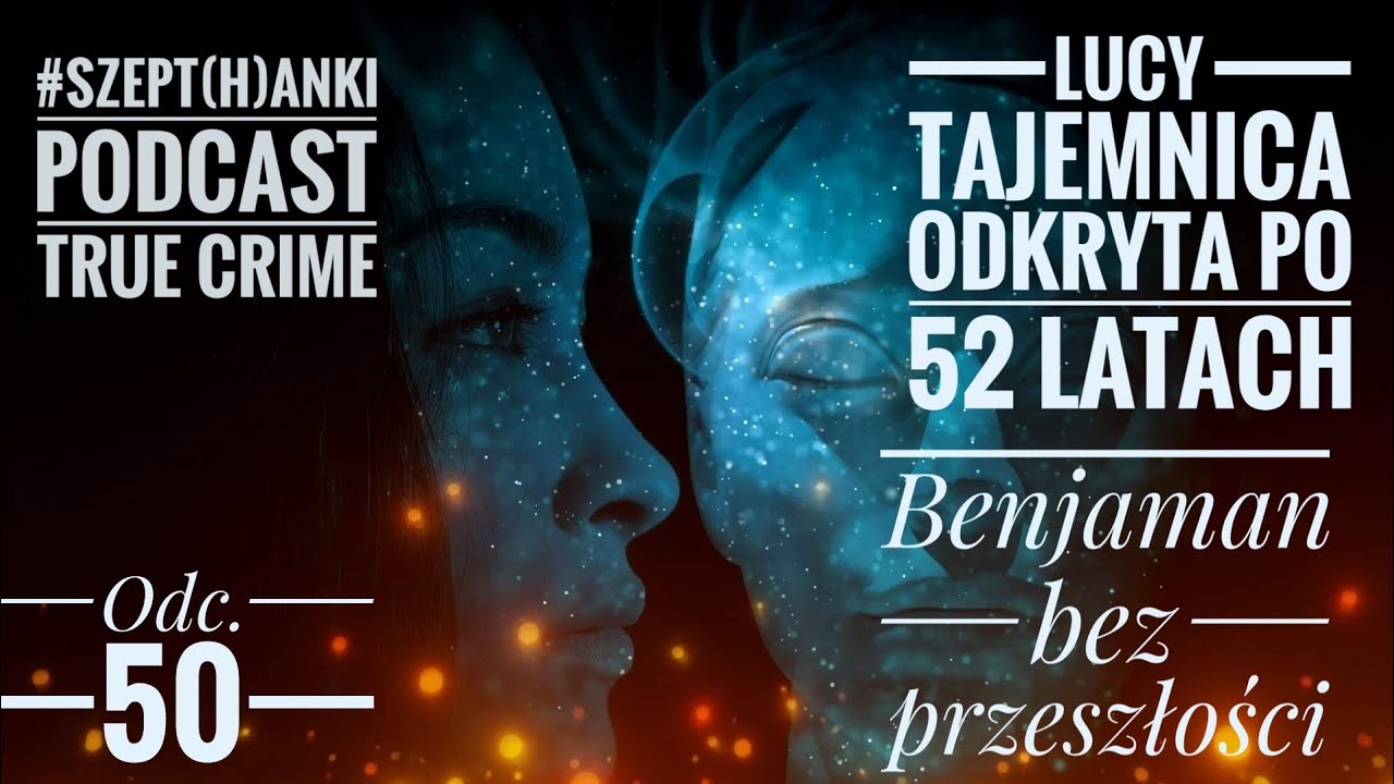 Zaginiona Lucy - córka rozwiązuje zagadkę po pół wieku! / Benjaman, którego nikt nie znał. Odc. 50