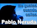 ME GUSTA CUANDO CALLAS - PABLO NERUDA - Poema XV  -  Voz FENETÉ