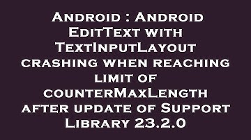 Android : Android EditText with TextInputLayout crashing when reaching limit of counterMaxLength aft