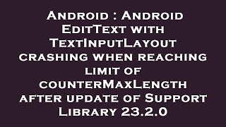 Android : Android EditText with TextInputLayout crashing when reaching limit of counterMaxLength aft