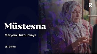 Müstesna | Meryem Düzgün Kaya | 18. Bölüm @trt2