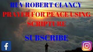 PRAYER FOR PEACE USING SCRIPTURE - REV ROBERT CLANCY