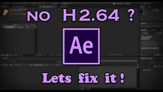 After Effects H.264 fix | حل مشكلة إستخراج الفيديوهات في أفتر افكت